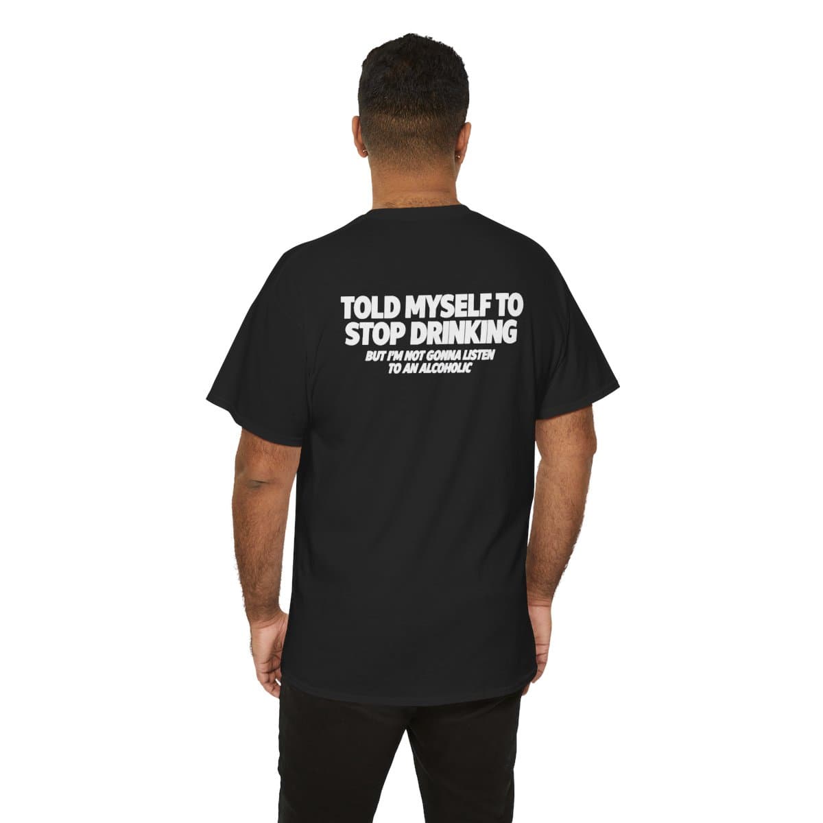 Told Myself to Stop Drinking — Gildan 5000 Back Print Tee